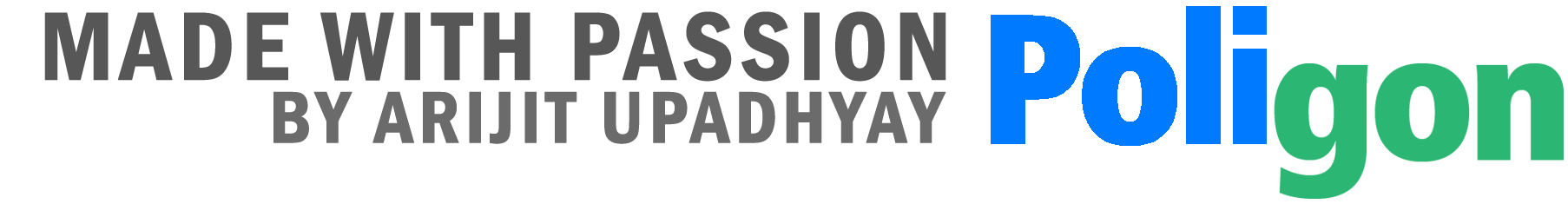 Made with Passion, by Arijit Upadhyay, Poligon